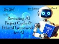 Class 10th AI - 417 | One Shot | Unit -1| Revisiting AI Project Cycle & Ethical Frameworks for AI