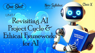 Class 10th AI - 417 | One Shot | Unit -1| Revisiting AI Project Cycle & Ethical Frameworks for AI
