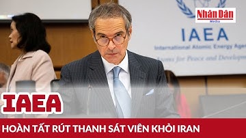 IAEA hoàn tất rút thanh sát viên khỏi Iran | Báo Nhân Dân