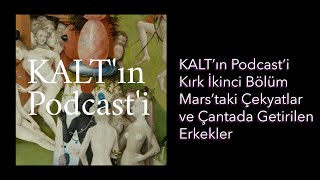 KALT'ın Podcast'i - 42. Bölüm: Mars'taki Çekyatlar ve Çantada Getirilen Erkekler