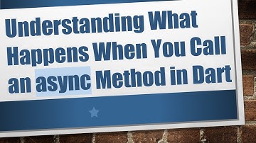 Understanding What Happens When You Call an async Method in Dart