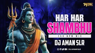 HAR HAR SHAMBHU 150 BPM MIX - DJ AMAN SLR | SHIVRATRI SPECIAL DJ SONG 2024 | BEST SHIV BHAJAN