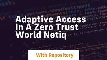 Adaptive access in a zero trust world netiq