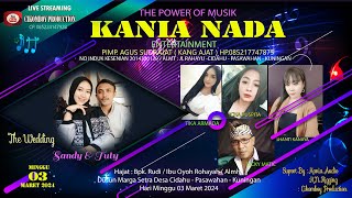 LIVE  “ KANIA NADA : RESEPSI PERNIKAHAN || SANDY & TUTY  Minggu 03 MARET 2024  SEASON 2