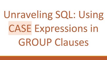 Unraveling SQL: Using CASE Expressions in GROUP Clauses