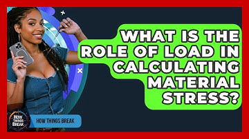 What Is The Role Of Load In Calculating Material Stress? - How Things Break