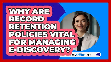 Why Are Record Retention Policies Vital For Managing E-discovery? - CountyOffice.org