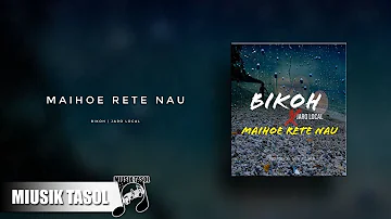 Bikoh - Maihoe Rete Nau (ft. Jaro Local)