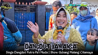 DANGDUT JAMAICA - VOC : NAYAH | PUTRA PA'I MUDA | SHOW GEBANG MALANG CILAMAYA