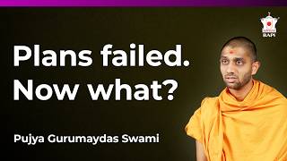 How to keep going when your plan fails | Pujya Gurumaydas Swami | BAPS Satsang