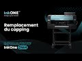 Installation du Capping sur l'Imprimante InkOne DM4