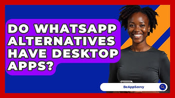 Do WhatsApp Alternatives Have Desktop Apps? - Be App Savvy
