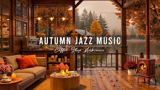 Relaxing Autumn Jazz Music 🍂 Cozy Coffee Shop Ambience ~ Smooth Jazz Instrumental Music to Study