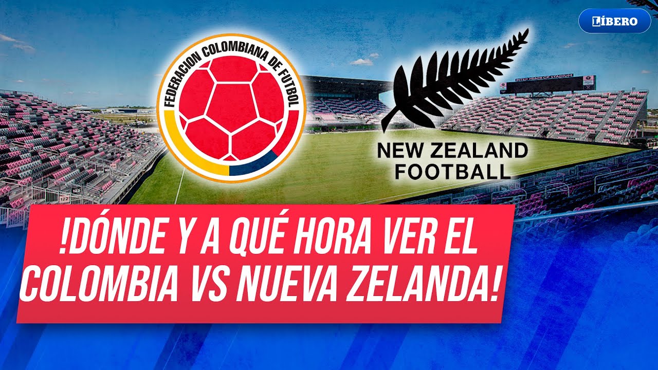 COLOMBIA VS NUEVA ZELANDA: Hora y canal del AMISTOSO INTERNACIONAL