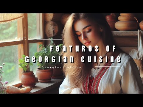Features of #Georgian cuisine Part I