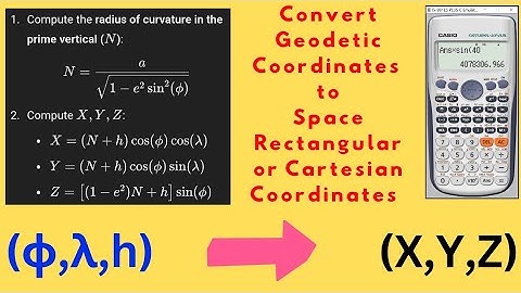 How to Convert from Geodetic Coordinates to Rectangular Coordinates | (ϕ ,λ, h) to (X, Y, Z)