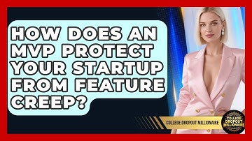 How Does An MVP Protect Your Startup From Feature Creep? - College Dropout Millionaire