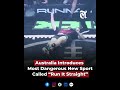 This new Sport is known as "Run It Straight" or the RUNIT Championship. #australia