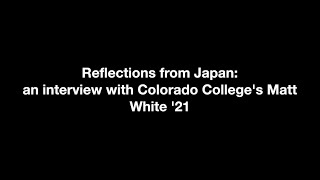 Reflections from Japan: an interview with Colorado College's Matt White '21