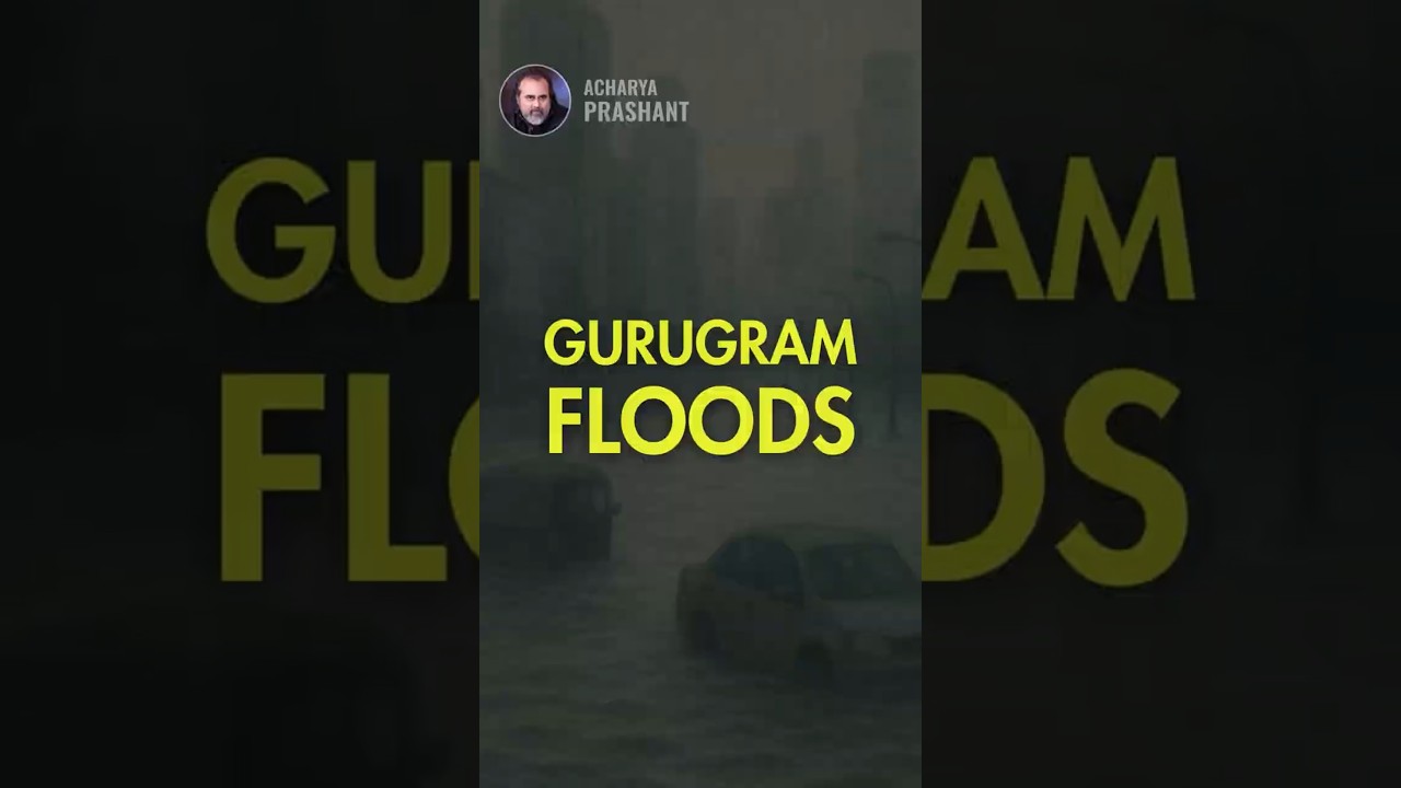 Gurugram Floods || Acharya Prashant