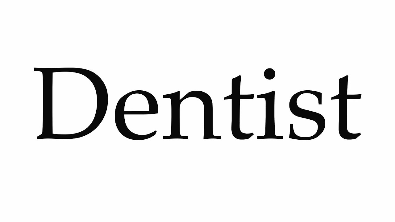 How to Pronounce Dentist
