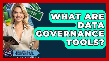 What Are Data Governance Tools? - Marketing and Advertising Guru