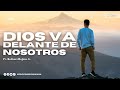 #105 | DIOS VA DELANTE DE NOSOTROS | BOLIVAR MOJICA JR. | #predicacristiana