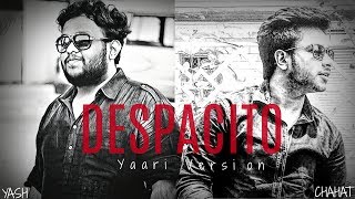 Here's our yaari version of luis fonsi - despacito ft. daddy yankee by
chahat sharma and yash. lyrics , yash composition ya...