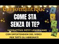 COME STA SENZA DI TE? 🌟🌹 SCOPRILO nella tua LETTURA INTERATTIVA | Cartomantique