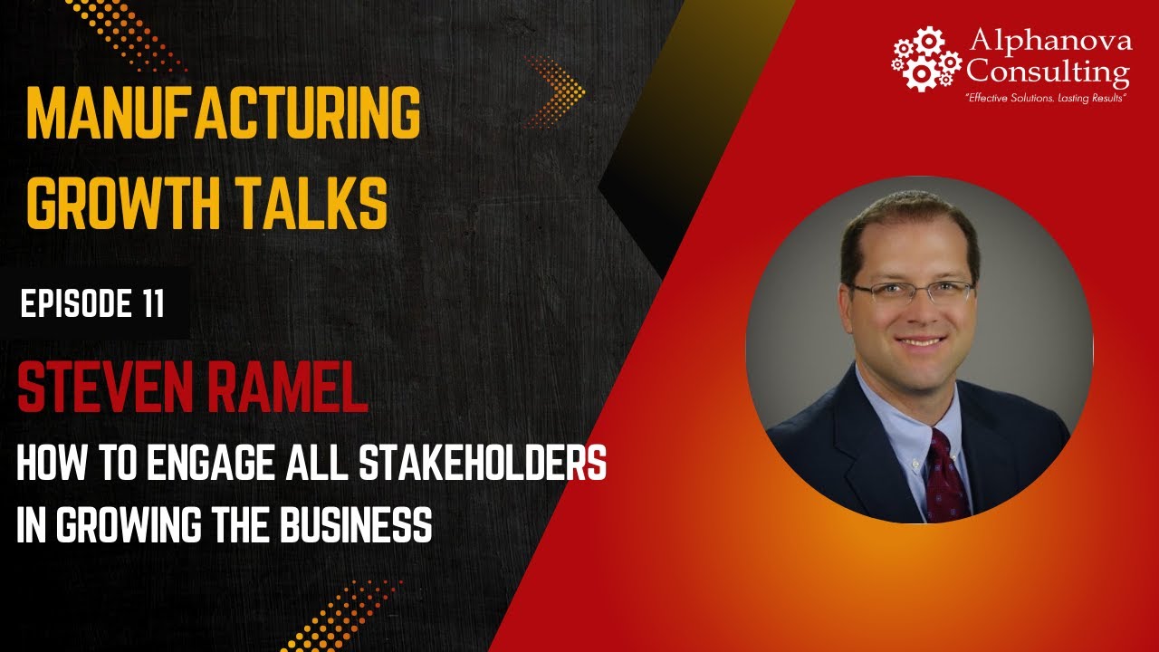 Steve Ramel How to Engage All Stakeholders in Business Growth | Manufacturing ...