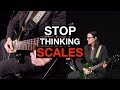 How To Stop Thinking About Guitar SCALES And Make Music Instead