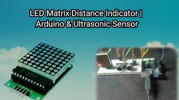 LED Matrix Distance Indicator | Arduino & Ultrasonic Sensor 
