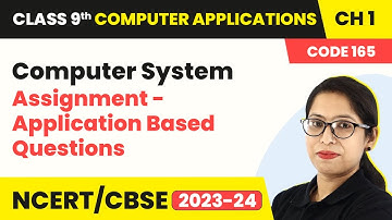 Computer System - Assignment: Application Based Questions | Class 9 Computer Applications Chapter 1