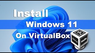 how to install windows 11 on a virtualbox virtual machine