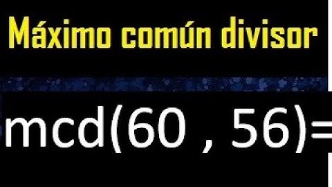 mcd 60 y 56 , maximo comun divisor , como se halla , ejemplos