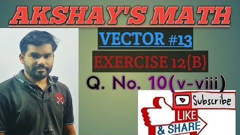 VECTOR (EXERCISE 12 (B) Q.N 10(v-viii) L-13 by Akshay Sir || CHSE ODISHA ||