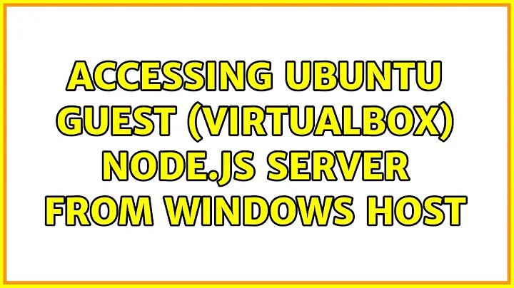 Accessing Ubuntu guest (VirtualBox) node.js server from Windows host (2 Solutions!!)