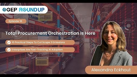 Total Procurement Orchestration, How AI Adoption is Getting Fast-Tracked and More | GEP RoundUp #16