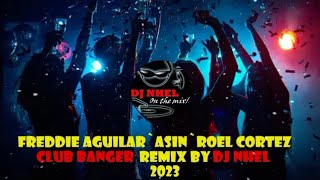 Freddie Aguilar'Asin'Roel Cortez  Club Banger Remix By Dj Nhel 2023