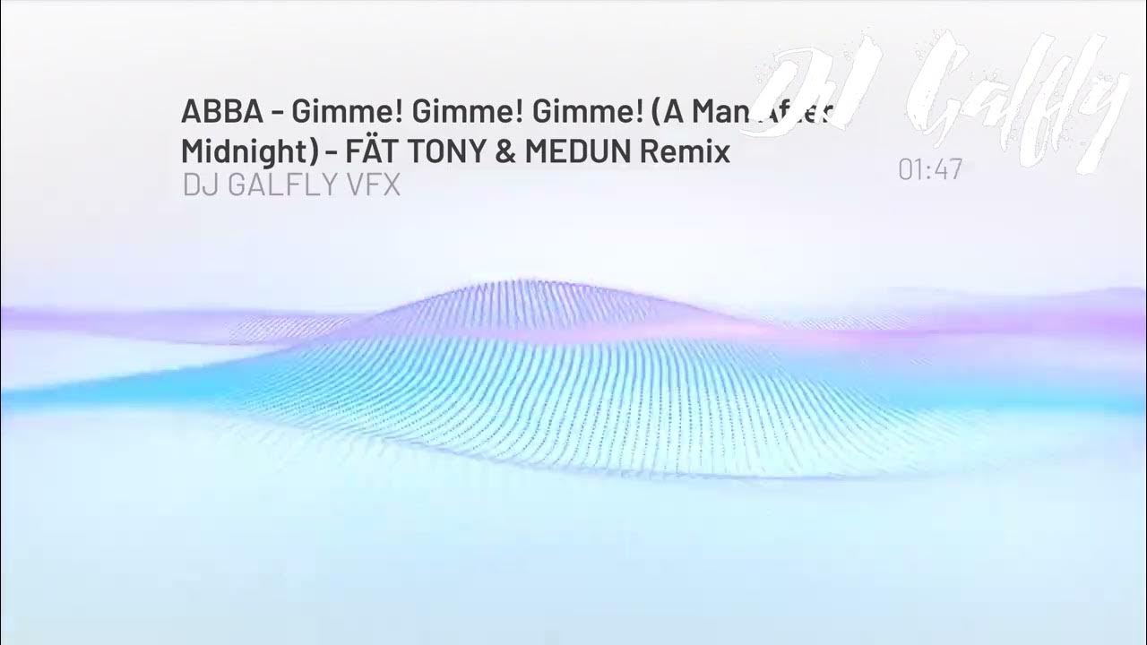 DANCE -ABBA - Gimme! Gimme! Gimme! (A Man After Midnight) - FÄT TONY & MEDUN , GALFLY ) DANCE -ABBA - Gimme! Gimme! Gimme! (A Man After Midnight) - FÄT TONY & MEDUN , GALFLY )