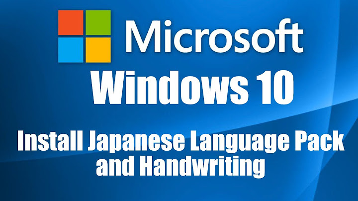 Cách fix lỗi download package japanese language window 10 năm 2024