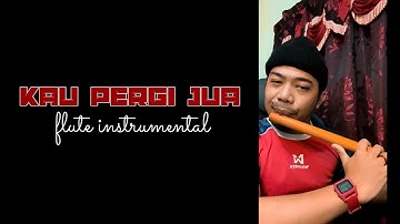 Adam Ahmad - Kau Pergi Jua (Flute Instrumental Cover)