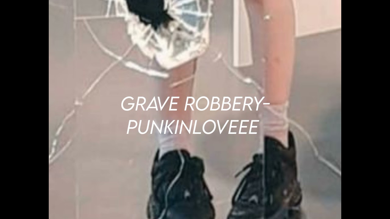 Punkinloveee Grave Robbery (lyrics) YouTube