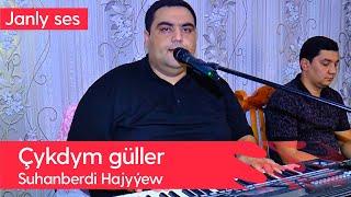 Suhanberdi Hajyyew - Chykdym guller | 2022 Resimi