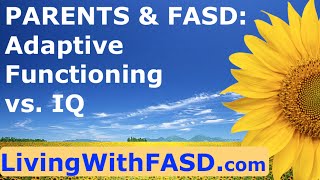 What parents need to know about FASD and adaptive functioning vs IQ