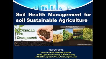 Soil Health Management for Soil Sustainable Agriculture -Dr P. C. Patel