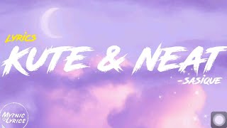 Sasique - Kute & Neat (Lyrics) \