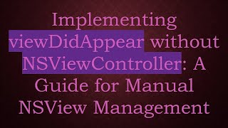 Implementing Viewdidappear Without Nsviewcontroller A Guide For Manual Nsview Management