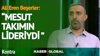 Ali Eren Beşerlerden Fenerbahçe-Adana Demirspor Maçı Yorumu Mesut Takımın Lideriydi