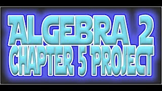 Algebra 2 Chapter 5 Culminating Investigation Screencast 2017-2018